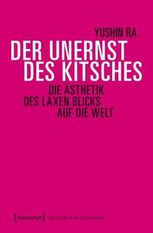 ISBN 9783837635515: Der Unernst des Kitsches – Die Ästhetik des laxen Blicks auf die Welt