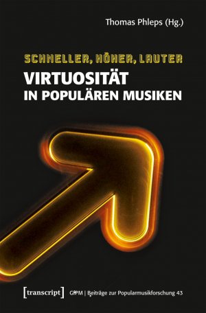 ISBN 9783837635928: Schneller, höher, lauter - Virtuosität in populären Musiken