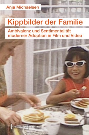 ISBN 9783837636635: Kippbilder der Familie – Ambivalenz und Sentimentalität moderner Adoption in Film und Video