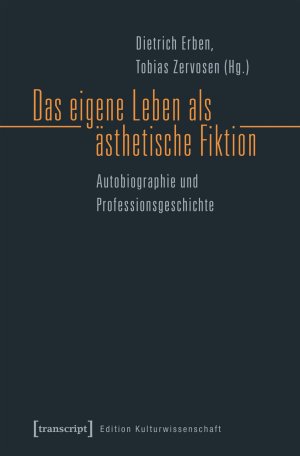 ISBN 9783837637632: Das eigene Leben als ästhetische Fiktion - Autobiographie und Professionsgeschichte