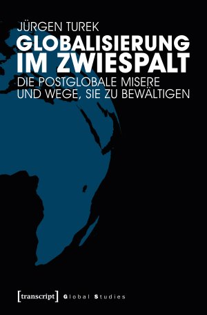 ISBN 9783837637854: Globalisierung im Zwiespalt - Die postglobale Misere und Wege, sie zu bewältigen