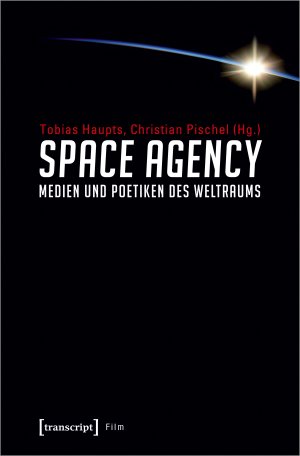 ISBN 9783837639964: Space Agency – Medien und Poetiken des Weltraums