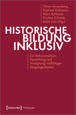 ISBN 9783837644357: Historische Bildung inklusiv – Zur Rekonstruktion, Vermittlung und Aneignung vielfältiger Vergangenheiten