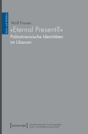 gebrauchtes Buch – Wulf Frauen – Eternal Present?« - Palästinensische Identitäten im Libanon (Kultur und Kollektiv, Bd. 5)