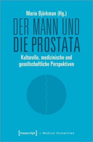 ISBN 9783837648669: Der Mann und die Prostata – Kulturelle, medizinische und gesellschaftliche Perspektiven