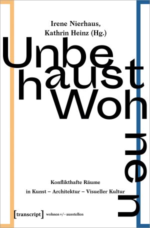 ISBN 9783837651225: Unbehaust Wohnen - Konflikthafte Räume in Kunst – Architektur – Visueller Kultur