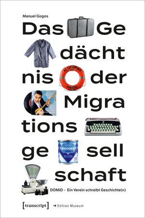 ISBN 9783837654233: Das Gedächtnis der Migrationsgesellschaft - DOMiD – Ein Verein schreibt Geschichte(n)