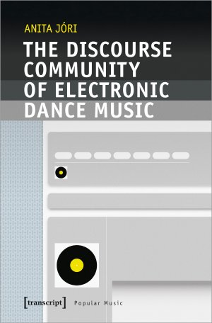 ISBN 9783837657586: The Discourse Community of Electronic Dance Music