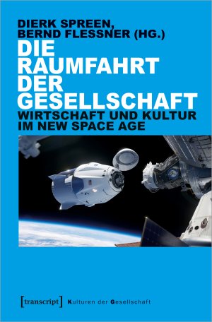 ISBN 9783837657623: Die Raumfahrt der Gesellschaft – Wirtschaft und Kultur im New Space Age