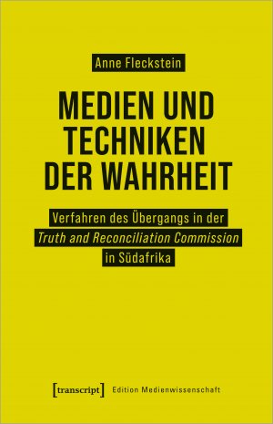 ISBN 9783837659122: Medien und Techniken der Wahrheit - Verfahren des Übergangs in der Truth and Reconciliation Commission in Südafrika