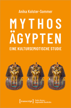 ISBN 9783837659719: Mythos Ägypten – eine kultursemiotische Studie