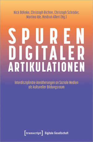 ISBN 9783837659740: Spuren digitaler Artikulationen - Interdisziplinäre Annäherungen an Soziale Medien als kultureller Bildungsraum