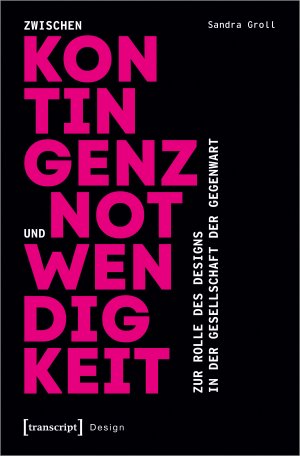 ISBN 9783837659825: Zwischen Kontingenz und Notwendigkeit - Zur Rolle des Designs in der Gesellschaft der Gegenwart