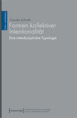 ISBN 9783837659870: Formen kollektiver Intentionalität - Eine interdisziplinäre Typologie