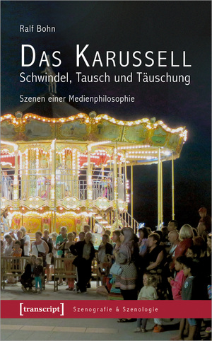 ISBN 9783837661255: Das Karussell – Schwindel, Tausch und Täuschung – Szenen einer Medienphilosophie