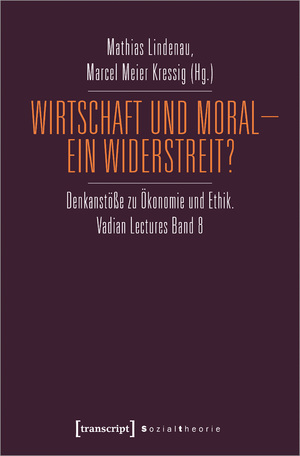 ISBN 9783837661484: Wirtschaft und Moral – Ein Widerstreit? – Denkanstöße zu Ökonomie und Ethik. Vadian Lectures Band 8