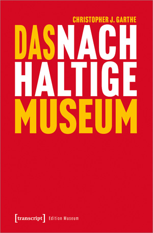 ISBN 9783837661712: Das nachhaltige Museum – Vom nachhaltigen Betrieb zur gesellschaftlichen Transformation