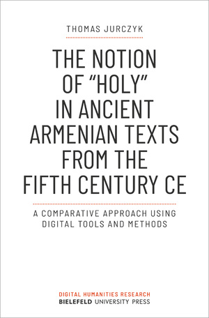 ISBN 9783837661811: The Notion of »holy« in Ancient Armenian Texts from the Fifth Century CE – A Comparative Approach Using Digital Tools and Methods