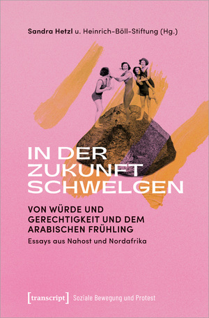 ISBN 9783837663280: In der Zukunft schwelgen: Von Würde und Gerechtigkeit und dem Arabischen Frühling. Essays aus Nahost und Nordafrika (Politik Gesellschaft Arabien arabischer nahe Osten Afrika Ägypten Marokko Tunesien Islam Islamismus Protest).