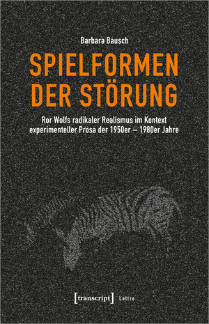 ISBN 9783837668124: Spielformen der Störung - Ror Wolfs radikaler Realismus im Kontext experimenteller Prosa der 1950er-1980er Jahre