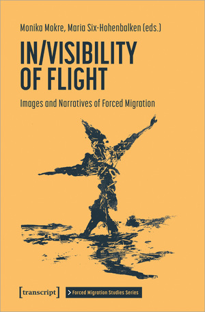 ISBN 9783837669039: In Visibility of Flight / Images and Narratives of Forced Migration / Monika Mokre (u. a.) / Taschenbuch / Forced Migration Studies Series / 266 S. / Englisch / 2024 / Transcript Verlag