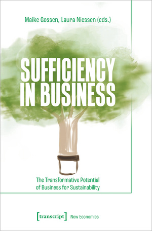 ISBN 9783837669107: Sufficiency in Business – The Transformative Potential of Business for Sustainability