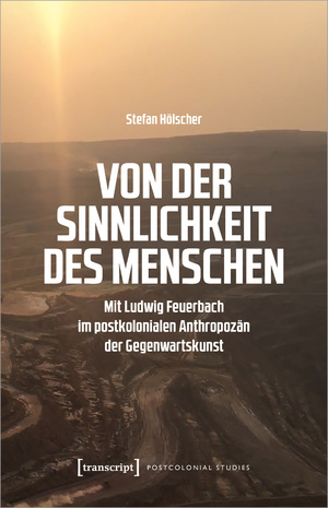 ISBN 9783837669213: Von der Sinnlichkeit des Menschen - Mit Ludwig Feuerbach im postkolonialen Anthropozän der Gegenwartskunst