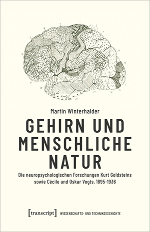 ISBN 9783837669275: Gehirn und menschliche Natur - Die neuropsychologischen Forschungen Kurt Goldsteins sowie Cécile und Oskar Vogts, 1895-1936