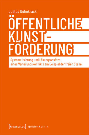 ISBN 9783837669473: Öffentliche Kunstförderung – Systematisierung und Lösungsansätze eines Verteilungskonflikts am Beispiel der freien Szene