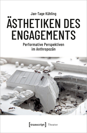 ISBN 9783837670394: Ästhetiken des Engagements / Performative Perspektiven im Anthropozän / Jan-Tage Kühling / Taschenbuch / Theater (Transcript Verlag) / 340 S. / Deutsch / 2024 / Transcript Verlag / EAN 9783837670394