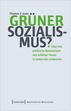 ISBN 9783837670417: Grüner Sozialismus? - Über das politische Bewusstsein von Arbeiter*innen in Zeiten des Umbruchs