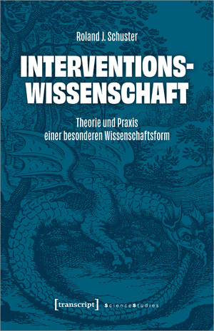 ISBN 9783837670462: Interventionswissenschaft | Theorie und Praxis einer besonderen Wissenschaftsform | Roland J. Schuster | Taschenbuch | Science Studies | 380 S. | Deutsch | 2024 | transcript | EAN 9783837670462