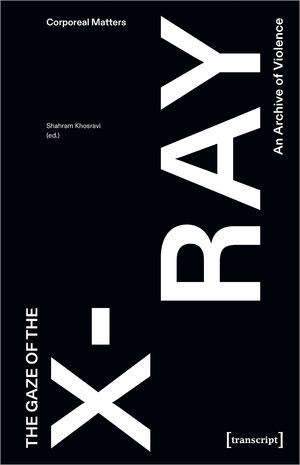 ISBN 9783837670486: The Gaze of the X-Ray An Archive of Violence