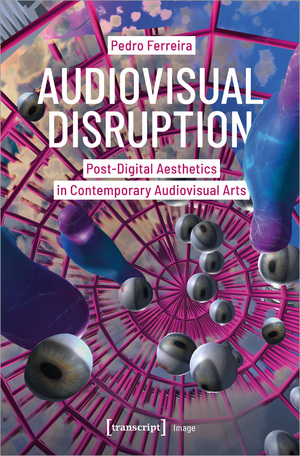 ISBN 9783837674163: Audiovisual Disruption | Post-Digital Aesthetics in Contemporary Audiovisual Arts | Pedro Ferreira | Taschenbuch | 198 S. | Englisch | 2024 | transcript | EAN 9783837674163