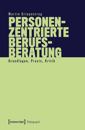 ISBN 9783837676228: Personenzentrierte Berufsberatung / Grundlagen, Praxis, Kritik / Martin Griepentrog / Taschenbuch / Pädagogik (Transcript Verlag) / 240 S. / Deutsch / 2025 / Transcript Verlag / EAN 9783837676228