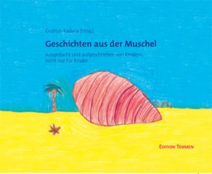 ISBN 9783837810059: Geschichten aus der Muschel - Ausgedacht und aufgeschrieben von Kindern, nicht nur für Kinder