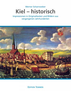 ISBN 9783837850246: Kiel - historisch. Impressionen in Originaltexten und Bildern aus vergangenen Jahrhunderten.