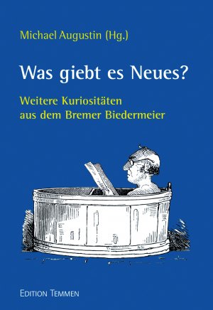 ISBN 9783837870640: Was giebt es Neues? – Weitere Kuriositäten aus dem Bremer Biedermeier