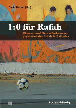 ISBN 9783837926057: 1:0 für Rafah - Chancen und Herausforderungen psychosozialer Arbeit in Palästina / Forum Psychosozial / David Becker / Buch / 380 S. / Deutsch / 2016 / Psychosozial-Verlag / EAN 9783837926057