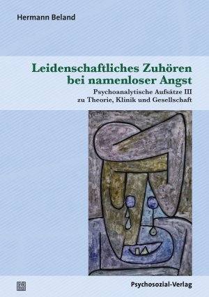 ISBN 9783837929676: Leidenschaftliches Zuhören bei namenloser Angst - Psychoanalytische Aufsätze III zu Theorie, Klinik und Gesellschaft