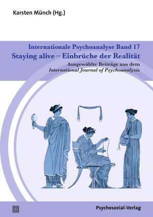 ISBN 9783837931600: Internationale Psychoanalyse Band 17: Staying alive – Einbrüche der Realität - Ausgewählte Beiträge aus dem International Journal of Psychoanalysis