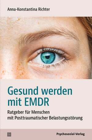 ISBN 9783837932430: Gesund werden mit EMDR | Ratgeber für Menschen mit Posttraumatischer Belastungsstörung | Anna-Konstantina Richter | Taschenbuch | verstehen lernen | 112 S. | Deutsch | 2024 | Psychosozial Verlag GbR