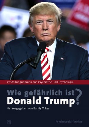 ISBN 9783837934571: Wie gefährlich ist Donald Trump? 27 Stellungnahmen aus Psychiatrie und Psychologie. Mit einem Vorwort von Hans-Jürgen Wirth. Aus dem Amerikanischen von Irmela Köstlin und Jürgen Schröder. Psyche und Gesellschaft .