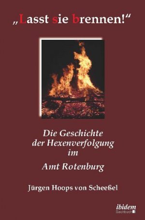 ISBN 9783838201993: „Lasst sie brennen!“ - Die Geschichte der Hexenverfolgung im Amt Rotenburg