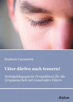 ISBN 9783838202181: Väter dürfen auch trauern! - Sozialpädagogische Perspektiven für die Gruppenarbeit mit trauernden Vätern