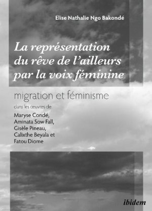 ISBN 9783838202846: La représentation du 'rêve de l’ailleurs' par la voix féminine migration et féminisme dans les œuvres de Maryse Condé, Aminata Sow Fall, Gisèle Pineau, Calixthe Beyala et Fatou Diome