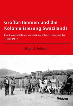 ISBN 9783838204246: Großbritannien und die Kolonialisierung Swazilands - Die Geschichte eines afrikanischen Königreichs 1880-1902