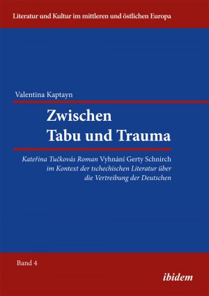 ISBN 9783838204826: Zwischen Tabu und Trauma. Katerina Tuckovas Roman Vyhnani Gerty Schnirch im Kontext der tschechischen Literatur über die Vertreibung der Deutschen