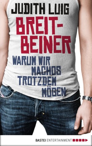 ISBN 9783838712017: Breitbeiner: Warum wir Machos trotzdem mögen