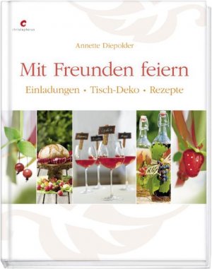 ISBN 9783838831138: Mit Freunden feiern - Einladungen - Tisch-Deko - Rezepte